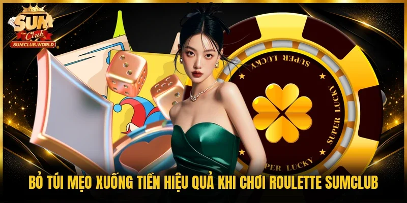 Bỏ túi mẹo xuống tiền hiệu quả khi chơi Roulette Sumclub 